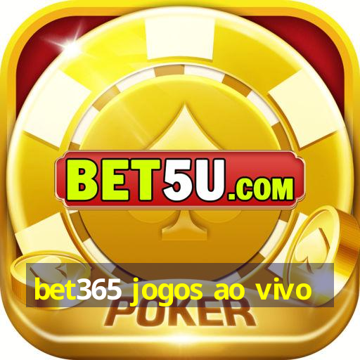 bet365 jogos ao vivo